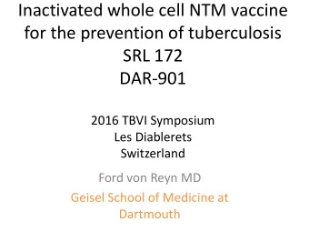 Inactivated whole cell NTM vaccine  for the prevention of tuberculosis  SRL 172  DAR-901  2016 TBVI