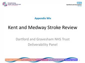 Kent and Medway Stroke Review  Dartford and Gravesham NHS Trust  Deliverability Panel  1  Contents