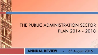 PLAN 2014 - 2018 ANNUAL REVIEW - 6 th August 2015  Presentation Overview  Review Key Objectives