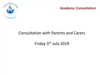 Friday 5 th July 2019  Academy Consultation  What have the GB been doing so far?  The Local Context