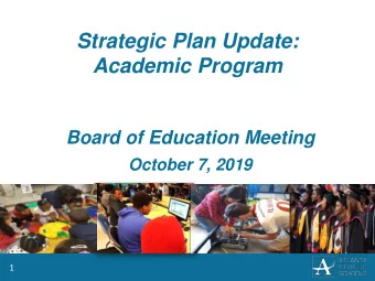 Strategic Plan Update:  Academic Program  Board of Education Meeting  October 7, 2019  1  Agenda