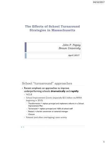 The Effects of School Turnaround  Strategies in Massachusetts  John P. Papay Brown University April