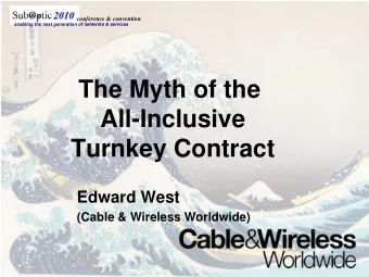 The Myth of the  All-Inclusive  Turnkey Contract  Edward West  (Cable &amp; Wireless Worldwide)
