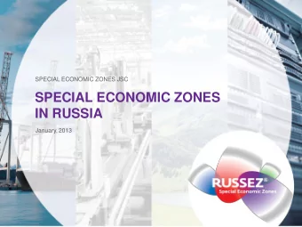 SPECIAL ECONOMIC ZONES  IN RUSSIA  January, 2013 TABLE OF NTENTS  I.  RUSSEZ overview  3  II.