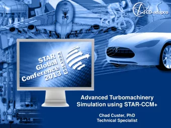 Advanced Turbomachinery  Simulation using STAR-CCM+  Chad Custer, PhD  Technical Specialist