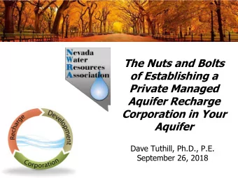 The Nuts and Bolts  of Establishing a  Private Managed  Aquifer Recharge  Corporation in Your