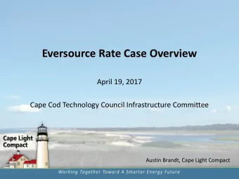 Eversource Rate Case Overview  April 19, 2017  Cape Cod Technology Council Infrastructure Committee