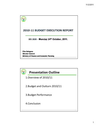 Presentation Outline 1.Overview of 2010/11 2.Budget and Outturn 2010/11 3.Budget Performance