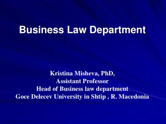Business Law Department  Kristina Misheva, PhD,  Assistant Professor  Head of Business law