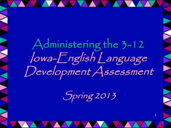 Admin  inis  isterin  ing t  the  he 3-12  12  Io  Iowa-Engli  glish L  h Language  ge  Deve
