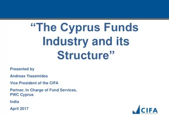 The Cyprus Funds  Industry and its Structure  Presented by  Andreas Yiasemides  Vice