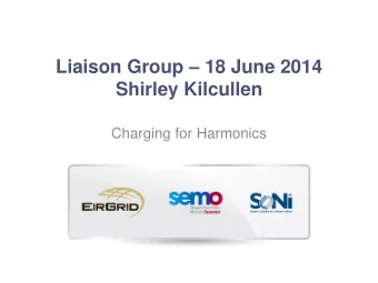 Liaison Group  18 June 2014  Shirley Kilcullen  Charging for Harmonics  What is Connection
