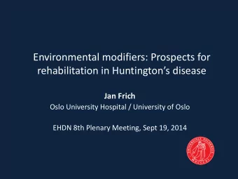 Environmental modifiers: Prospects for rehabilitation in Huntingtons disease  Jan Frich  Oslo