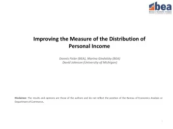 Improving the Measure of the Distribution of  Personal Income  Dennis Fixler (BEA), Marina