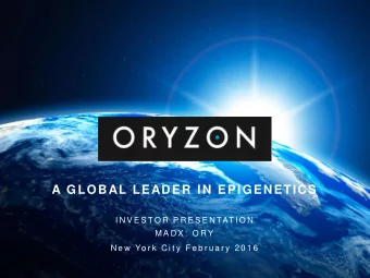 A GLOBAL LEADER IN EPIGENETICS  I N V E S T O R  P R E S E N TAT I O N  M A D X :  O R Y  N e w  Yo