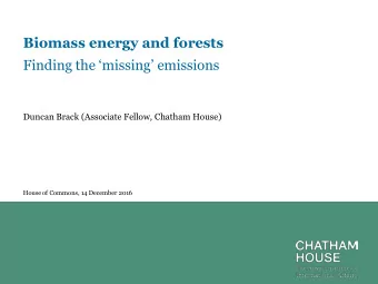 Biomass energy and forests Finding the missing emissions  Duncan Brack (Associate Fellow,