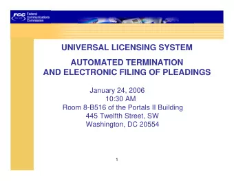 UNIVERSAL LICENSING SYSTEM AUTOMATED TERMINATION AND ELECTRONIC FILING OF PLEADINGS January 24,