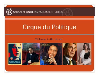 Cirque du Politique  Welcome to the circus!  Three Rings in a Circus 1) The News   Yeah, its