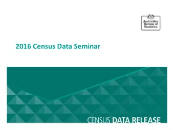 2016 Census Data Seminar  Value of the Census  Allocation of government funds and  support for