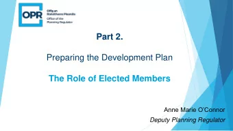 Preparing the Development Plan  The Role of Elected Members  Anne Marie OConnor  Deputy Planning