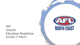 Education Roadshow Sunday 1 st March  What is the role of an Umpire?    The role of the Umpire