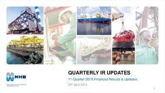 QUARTERLY IR UPDATES 1 st Quarter 2019 Financial Results &amp; Updates 25 th April 2019  1