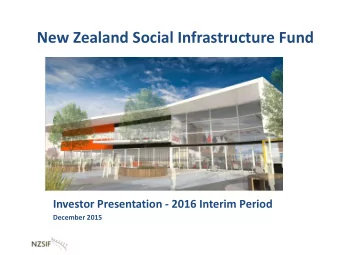 New Zealand Social Infrastructure Fund  Investor Presentation - 2016 Interim Period  December 2015