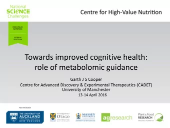 Towards improved cognitive health:  role of metabolomic guidance  Garth J S Cooper  Centre for