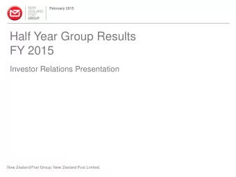 February 2015  Half Year Group Results  FY 2015  Investor Relations Presentation  New Zealand Post