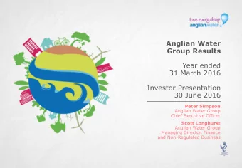 Investor Presentation  30 June 2016  Peter Simpson  Anglian Water Group  Chief Executive Officer