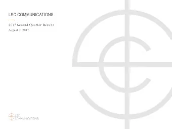 LSC COMMUNICATIONS  2017 Second Quarter Results  August 3, 2017  LSC COMMUNICATIONS CAUTIONARY