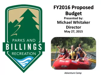 FY2016 Proposed  Budget  Presented by:  Michael Whitaker  Director  May 27, 2015  Adventure Camp