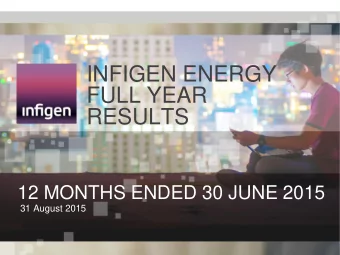 INFIGEN ENERGY  FULL YEAR  RESULTS  12 MONTHS ENDED 30 JUNE 2015  31 August 2015  Performance