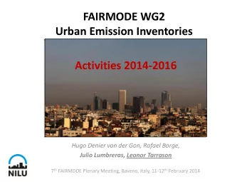 Urban Emission Inventories  Activities 2014-2016  Hugo Denier van der Gon, Rafael Borge, Julio