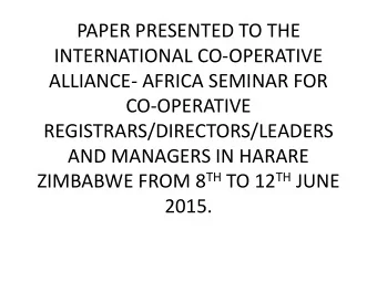 PAPER PRESENTED TO THE  INTERNATIONAL CO-OPERATIVE  ALLIANCE- AFRICA SEMINAR FOR  CO-OPERATIVE