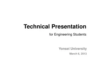Technical Presentation  for Engineering Students  Yonsei University  March 6, 2013  Outline