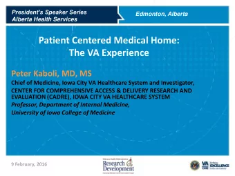 Patient Centered Medical Home:  The VA Experience  Peter Kaboli, MD, MS  Chief of Medicine, Iowa