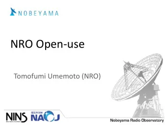 NRO Open-use  Tomofumi Umemoto (NRO)  Call for Proposals  2750 hrs for open-use including VLBI