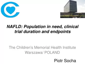 NAFLD: Population in need, clinical trial duration and endpoints  The Childrens Memorial Health