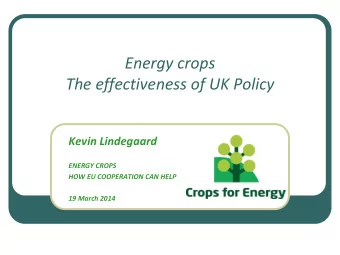 Energy crops  The effectiveness of UK Policy  Kevin Lindegaard  ENERGY CROPS  HOW EU COOPERATION