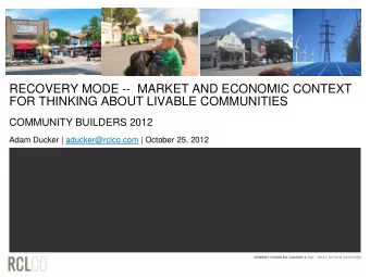 RECOVERY MODE --  MARKET AND ECONOMIC CONTEXT  FOR THINKING ABOUT LIVABLE COMMUNITIES  COMMUNITY