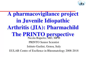 A pharmacovigilance project  in Juvenile Idiopathic  Arthritis (JIA): Pharmachild  The PRINTO