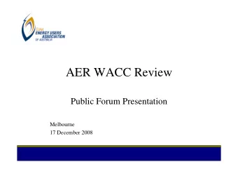 AER WACC Review  Public Forum Presentation  Melbourne  17 December 2008  Structure of This
