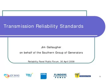 Transmission Reliability Standards  Jim Gallaugher  on behalf of the Southern Group of Generators