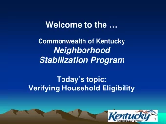 Welcome to the   Commonwealth of Kentucky  Neighborhood  Stabilization Program  Todays topic: