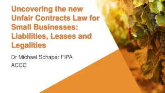 Unfair Contracts Law for  Small Businesses:  Liabilities, Leases and  Legalities  Who should you