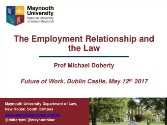 The Employment Relationship and  the Law  Prof Michael Doherty Future of Work, Dublin Castle, May