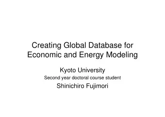 Creating Global Database for  Economic and Energy Modeling  Kyoto University  Second year doctoral