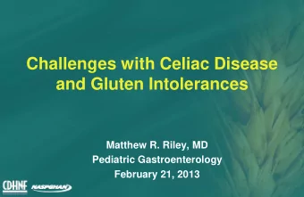 Challenges with Celiac Disease  and Gluten Intolerances  Matthew R. Riley, MD  Pediatric