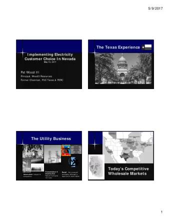 The Texas Experience  I mplementing Electricity  Customer Choice I n Nevada  May 10, 2017  Pat Wood